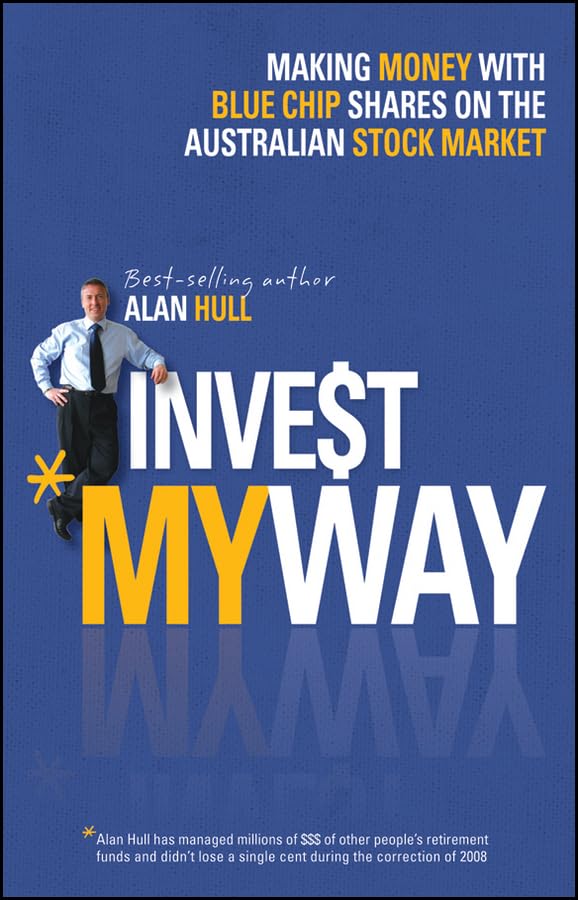 Invest My Way: The Business of Making Money On The Australian Share Market With Blue Chip Shares Paperback