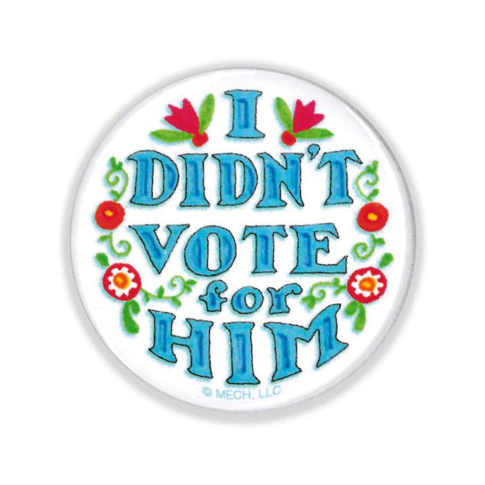 Didn't Vote For Him Button Pin