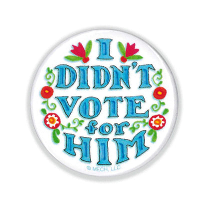 Didn't Vote For Him Button Pin