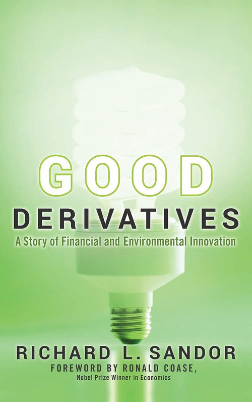 Good Derivatives: A Story of Financial And Environmental Innovation Hardcover