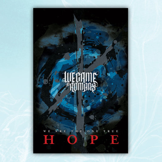 Poster against light blue background. Poster has black, gray, and blue swirls and gray splatters on it. Center of the poster has "WE CAME AS ROMANS" printed in white. The bottom of the poster has "WE ARE THE ONE TRUE HOPE" printed.