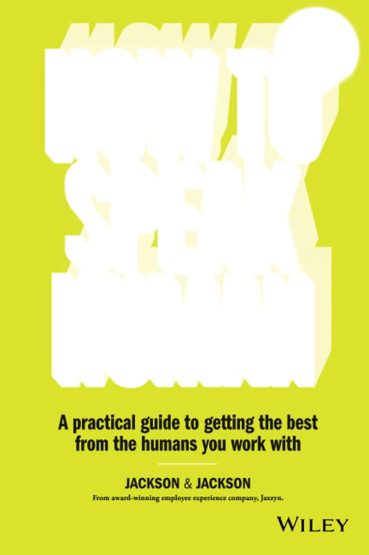 How To Speak Human: A Practical Guide To Getting the Best From the Humans You Work With Paperback