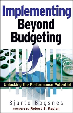 Implementing Beyond Budgeting: Unlocking The Performance Potential