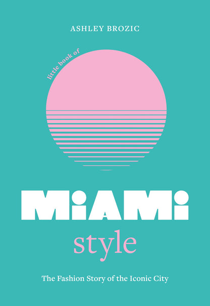 LITTLE BOOK OF MIAMI STYLE