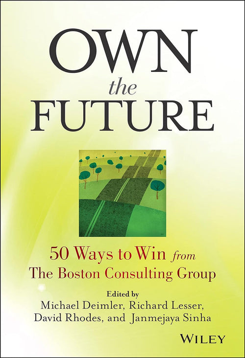 Own The Future: 50 Ways To Win From The Boston Consulting Group Hardcover
