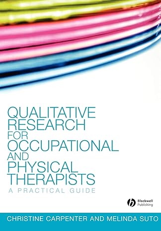 Qualitative Research For Occupational And Physical Therapists: A Practical Guide