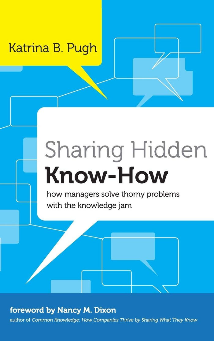 Sharing Hidden Know-How: How Managers Solve Thorny Problems With The Knowledge Jam Hardcover