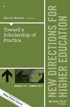 Toward a Scholarship of Practice: New Directions for Higher Education, Number 178